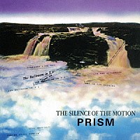 ＰＲＩＳＭ「 ＴＨＥ　ＳＩＬＥＮＣＥ　ＯＦ　ＴＨＥ　ＭＯＴＩＯＮ」