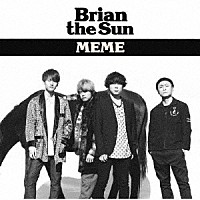 Ｂｒｉａｎ　ｔｈｅ　Ｓｕｎ「 ＭＥＭＥ」