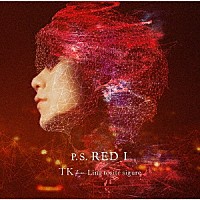 ＴＫ　ｆｒｏｍ　凛として時雨「 Ｐ．Ｓ．　ＲＥＤ　Ｉ」