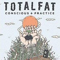 ＴＯＴＡＬＦＡＴ「 ＣＯＮＳＣＩＯＵＳ＋ＰＲＡＣＴＩＣＥ」