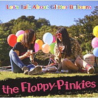 ｔｈｅ　Ｆｌｏｐｐｙ－Ｐｉｎｋｉｅｓ「 Ｌｅｔ’ｓ　Ｔａｌｋ　Ａｂｏｕｔ　Ｇｌｉｔｔｅｒ　Ｂａｌｌｏｏｎｓ」