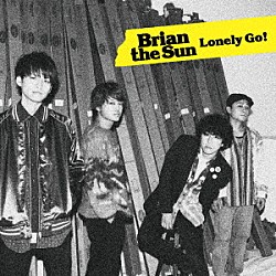 Ｂｒｉａｎ　ｔｈｅ　Ｓｕｎ「Ｌｏｎｅｌｙ　Ｇｏ！」