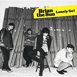 Ｂｒｉａｎ　ｔｈｅ　Ｓｕｎ「Ｌｏｎｅｌｙ　Ｇｏ！」