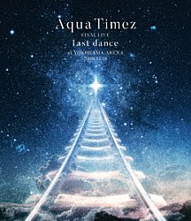 Ａｑｕａ　Ｔｉｍｅｚ「Ａｑｕａ　Ｔｉｍｅｚ　ＦＩＮＡＬ　ＬＩＶＥ　ｌａｓｔ　ｄａｎｃｅ」