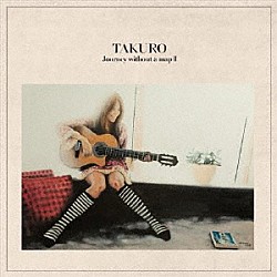 ＴＡＫＵＲＯ「ＪＯＵＲＮＥＹ　ＷＩＴＨＯＵＴ　Ａ　ＭＡＰ　Ⅱ」