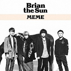 Ｂｒｉａｎ　ｔｈｅ　Ｓｕｎ「ＭＥＭＥ」