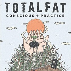 ＴＯＴＡＬＦＡＴ「ＣＯＮＳＣＩＯＵＳ＋ＰＲＡＣＴＩＣＥ」