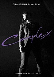 ＣＨＡＮＳＵＮＧ（Ｆｒｏｍ　２ＰＭ）「ＣＨＡＮＳＵＮＧ　（Ｆｒｏｍ　２ＰＭ）　Ｐｒｅｍｉｕｍ　Ｓｏｌｏ　Ｃｏｎｃｅｒｔ　２０１８　“Ｃｏｍｐｌｅｘ”」