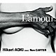 Ｈｉｋａｒｉ　ＡＯＫＩ　ａｖｅｃ　Ｒｏｎ　Ｃａｒｔｅｒ Ｋｉｙｏｔｓｕｇｕ　Ａｍａｎｏ Ｒｙｏ　Ｏｇｉｈａｒａ Ｙｕｙａ　Ｗａｋａｉ ルイス・ナッシュ Ｈｉｓａｔｓｕｇｕ　Ｓｕｚｕｋｉ「Ｌ’ａｍｏｕｒ」