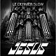 ＪＥＳＵＳ「ＬＥ　ＤＥＲＮＩＥＲ　ＳＬＯＷ」