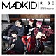 ＭＡＤＫＩＤ「ＲＩＳＥ」