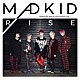 ＭＡＤＫＩＤ「ＲＩＳＥ」