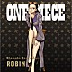 （Ｖ．Ａ．） ニコ・ロビン（山口由里子） ９人の麦わらの一味「ＯＮＥ　ＰＩＥＣＥ　Ｃｈａｒａｃｔｅｒ　Ｓｏｎｇ　Ａｌｂｕｍ　ＲＯＢＩＮ」