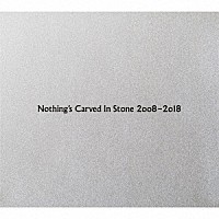 Ｎｏｔｈｉｎｇ’ｓ　Ｃａｒｖｅｄ　Ｉｎ　Ｓｔｏｎｅ「 Ｎｏｔｈｉｎｇ’ｓ　Ｃａｒｖｅｄ　Ｉｎ　Ｓｔｏｎｅ　２００８－２０１８」