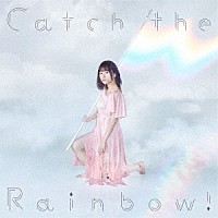 水瀬いのり「 Ｃａｔｃｈ　ｔｈｅ　Ｒａｉｎｂｏｗ！」