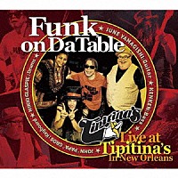 Ｆｕｎｋ　ｏｎ　Ｄａ　Ｔａｂｌｅ「 Ｆｕｎｋ　ｏｎ　Ｄａ　Ｔａｂｌｅ　Ｌｉｖｅ　ａｔ　Ｔｉｐｉｔｉｎａ’ｓ」