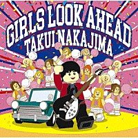 中島卓偉「 ＧＩＲＬＳ　ＬＯＯＫ　ＡＨＥＡＤ」