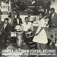 （Ｖ．Ａ．）「 Ｊａｍａｉｃａ　Ｊａｚｚ　Ｆｒｏｍ　Ｆｅｄｅｒａｌ　Ｒｅｃｏｒｄｓ　：　Ｃａｒｉｂ　Ｒｏｏｔｓ，　Ｊａｚｚ，　Ｍｅｎｔｏ，　Ｌａｔｉｎ，　Ｍｅｒｅｎｇｕｅ　＆　Ｒｈｕｍｂａ　１９６０－１９６８」