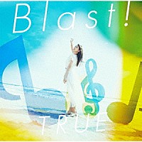 ＴＲＵＥ「 Ｂｌａｓｔ！」