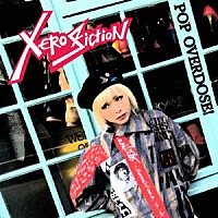 ＸＥＲＯ　ＦＩＣＴＩＯＮ「 ＰＯＰ　ＯＶＥＲＤＯＳＥ！」