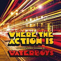 ザ・ウォーターボーイズ「 Ｗｈｅｒｅ　Ｔｈｅ　Ａｃｔｉｏｎ　Ｉｓ」