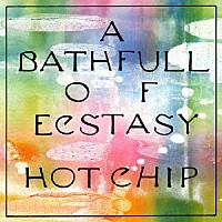 ホット・チップ「 Ａ　Ｂａｔｈ　Ｆｕｌｌ　ｏｆ　Ｅｃｓｔａｓｙ」