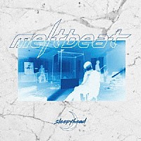 ｓｌｅｅｐｙｈｅａｄ「 ｍｅｌｔｂｅａｔ」