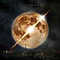 ＨＩＲＯＯＭＩ　ＴＯＳＡＫＡ「 ＳＵＰＥＲＭＯＯＮ」