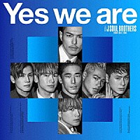 三代目　Ｊ　ＳＯＵＬ　ＢＲＯＴＨＥＲＳ　ｆｒｏｍ　ＥＸＩＬＥ　ＴＲＩＢＥ「 Ｙｅｓ　ｗｅ　ａｒｅ」