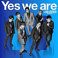 三代目　Ｊ　ＳＯＵＬ　ＢＲＯＴＨＥＲＳ　ｆｒｏｍ　ＥＸＩＬＥ　ＴＲＩＢＥ「 Ｙｅｓ　ｗｅ　ａｒｅ」