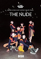 ＢｉＳＨ「 ＢＲｉＮＧ　ｉＣｉＮＧ　ＳＨｉＴ　ＨＯＲＳＥ　ＴＯＵＲ　ＦｉＮＡＬ　“ＴＨＥ　ＮＵＤＥ”」