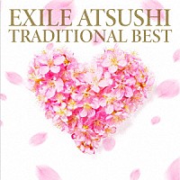 ＥＸＩＬＥ　ＡＴＳＵＳＨＩ「 ＴＲＡＤＩＴＩＯＮＡＬ　ＢＥＳＴ」