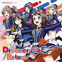 Ｐｏｐｐｉｎ’Ｐａｒｔｙ「 Ｄｒｅａｍｅｒｓ　Ｇｏ！／Ｒｅｔｕｒｎｓ」