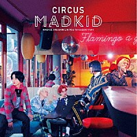 ＭＡＤＫＩＤ「 ＣＩＲＣＵＳ」