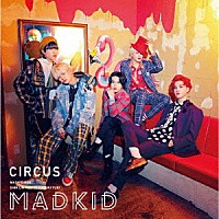 ＭＡＤＫＩＤ「 ＣＩＲＣＵＳ」