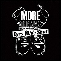 ＭＯＲＥ　ＴＨＥ　ＭＡＮ「 Ｅｙｅｓ　Ｗｉｄｅ　Ｓｈｕｔ」