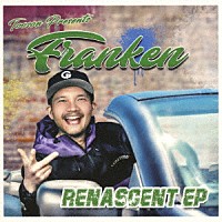 ＦＲＡＮＫＥＮ「 ＲＥＮＡＳＣＥＮＴ　ＥＰ」