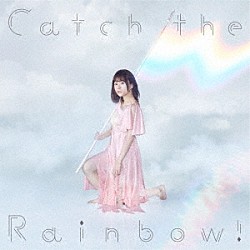 水瀬いのり「Ｃａｔｃｈ　ｔｈｅ　Ｒａｉｎｂｏｗ！」