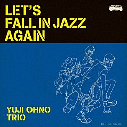 ＹＵＪＩ　ＯＨＮＯ　ＴＲＩＯ 大野雄二 稲泉りん「ＬＥＴ’Ｓ　ＦＡＬＬ　ＩＮ　ＪＡＺＺ　ＡＧＡＩＮ」