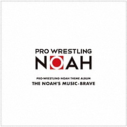 （スポーツ曲）「ＰＲＯ－ＷＲＥＳＴＬＩＮＧ　ＮＯＡＨ　ＴＨＥＭＥ　ＡＬＢＵＭ　ＴＨＥ　ＮＯＡＨ’Ｓ　ＭＵＳＩＣ－ＢＲＡＶＥ」