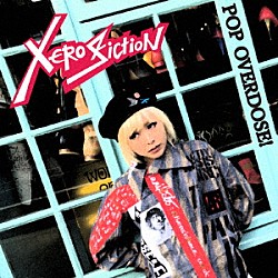 ＸＥＲＯ　ＦＩＣＴＩＯＮ「ＰＯＰ　ＯＶＥＲＤＯＳＥ！」