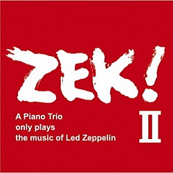 ＺＥＫ　３ Ｋｕｒｕｍｉ　Ｓｈｉｍｉｚｕ Ｙａｓｕｓｈｉ　Ｙｏｎｅｋｉ Ｔａｍａｙａ　Ｈｏｎｄａ「ＺＥＫ！Ⅱ　Ａ　Ｐｉａｎｏ　Ｔｒｉｏ　ｏｎｌｙ　ｐｌａｙｓ　ｔｈｅ　ｍｕｓｉｃ　ｏｆ　Ｌｅｄ　Ｚｅｐｐｅｌｉｎ」