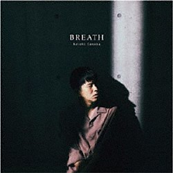 Ｋｅｉｓｈｉ　Ｔａｎａｋａ「ＢＲＥＡＴＨ」