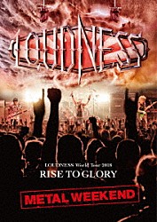 ＬＯＵＤＮＥＳＳ「ＬＯＵＤＮＥＳＳ　Ｗｏｒｌｄ　Ｔｏｕｒ　２０１８　ＲＩＳＥ　ＴＯ　ＧＬＯＲＹ　ＭＥＴＡＬ　ＷＥＥＫＥＮＤ」