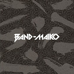 ＢＡＮＤ－ＭＡＩＫＯ「ＢＡＮＤ－ＭＡＩＫＯ」