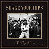 Ｔｈｅ　Ｔｏｋｙｏ　Ｌｏｃａｌｓ「 Ｓｈａｋｅ　Ｙｏｕｒ　Ｈｉｐｓ」