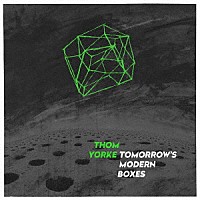 トム・ヨーク「 Ｔｏｍｏｒｒｏｗ’ｓ　Ｍｏｄｅｒｎ　Ｂｏｘｅｓ」