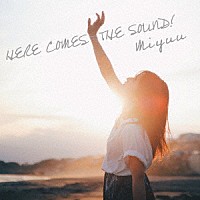 Ｍｉｙｕｕ「 ＨＥＲＥ　ＣＯＭＥＳ　ＴＨＥ　ＳＯＵＮＤ！」