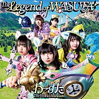 わーすた「 Ｔｈｅ　Ｌｅｇｅｎｄ　ｏｆ　ＷＡＳＵＴＡ」