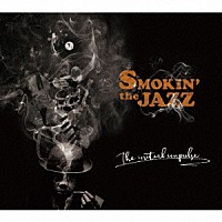 ＳＭＯＫＩＮ’ｔｈｅＪＡＺＺ「 Ｔｈｅ　Ｉｎｉｔｉａｌ　Ｉｍｐｕｌｓｅ」